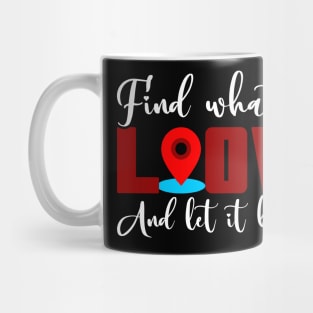 Find What You Love And Let It Kill You Mug